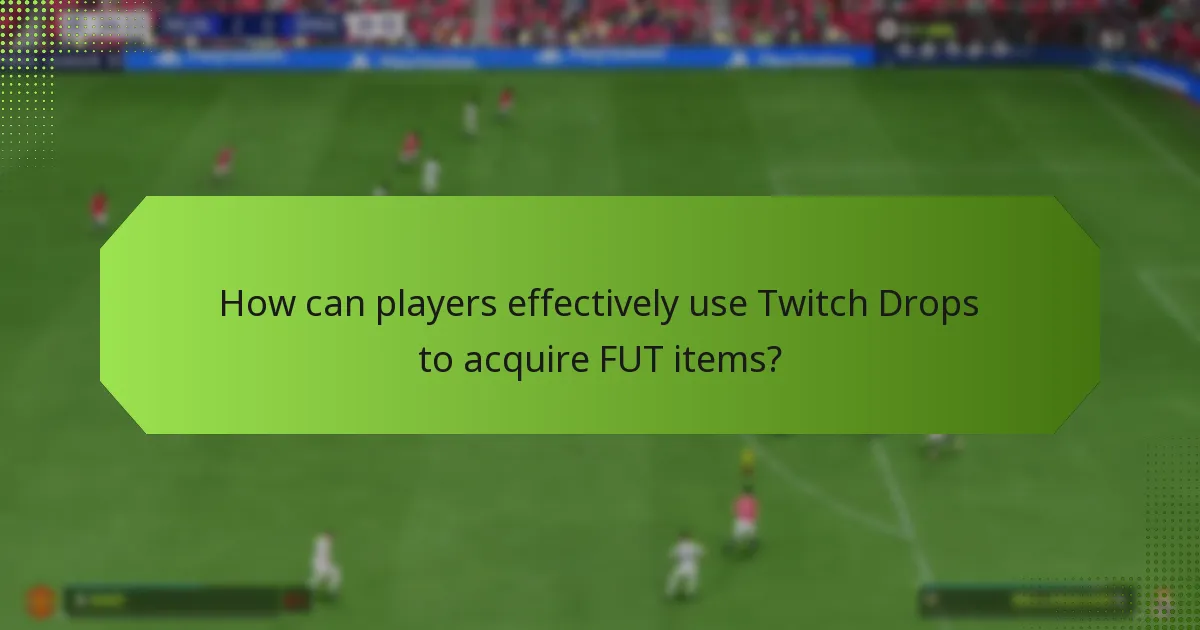 What are the benefits of using Twitch Drops for FUT items?