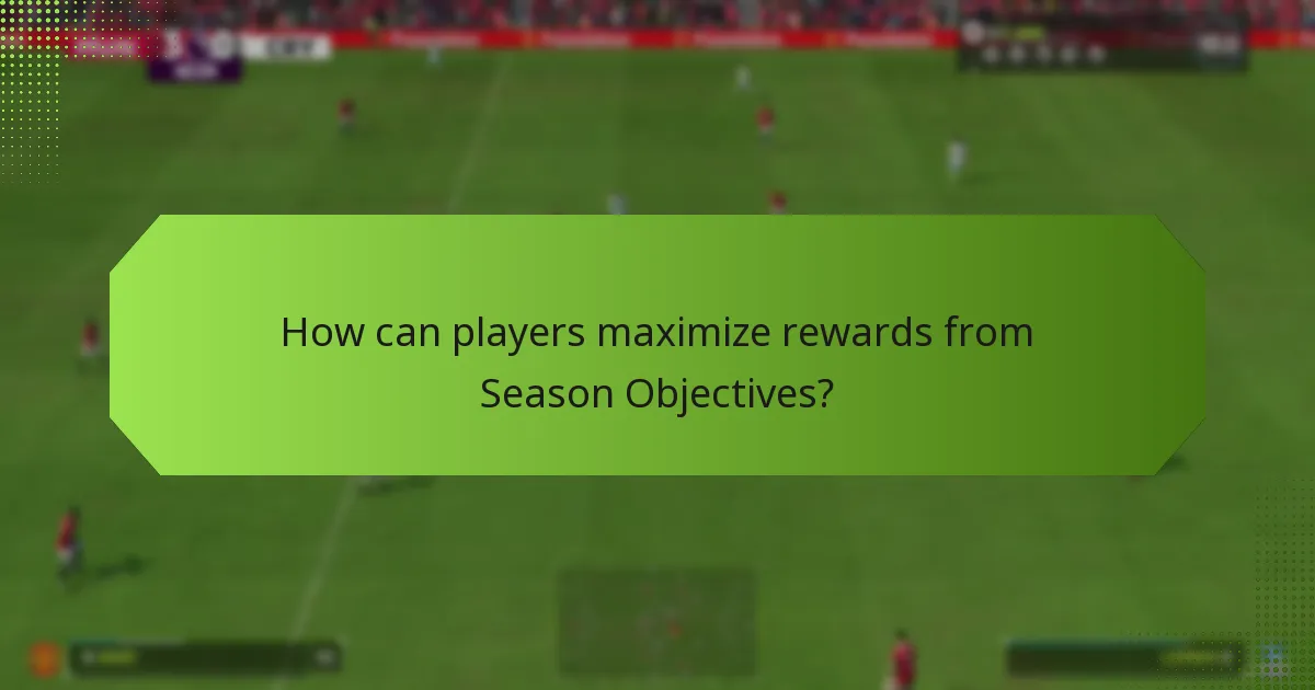 How can players maximize rewards from Season Objectives?