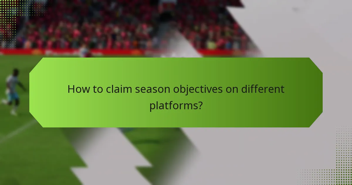 How to claim season objectives on different platforms?