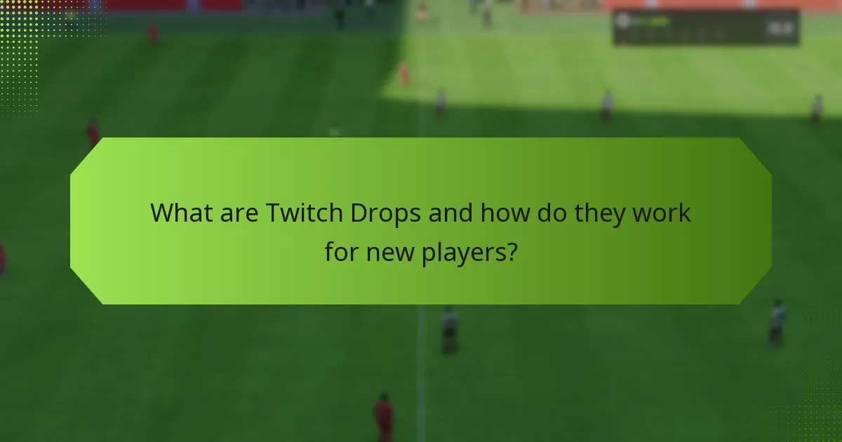 How can new players maximize their rewards from Twitch Drops?